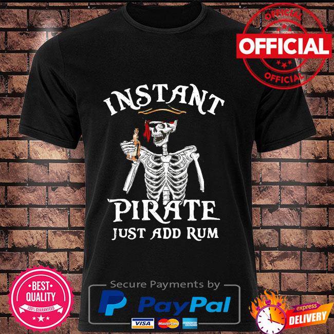 Instant Pirate Just Add Rum - Unisex T-Shirt