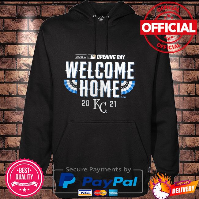 Kansas City Royals 2021 opening day welcome home shirt, hoodie, sweater,  long sleeve and tank top