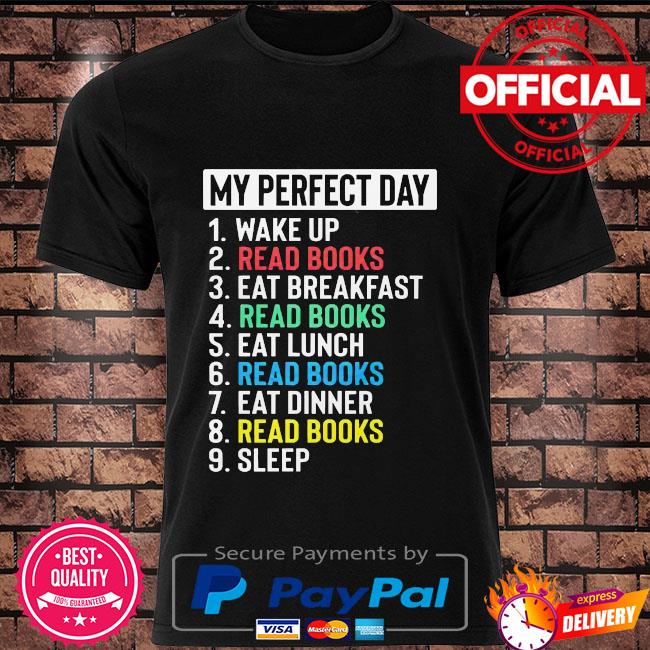 My Perfect Day Wake Up Read Books Eat Breakfast Read Books Shirt Hoodie Sweater Long Sleeve And Tank Top