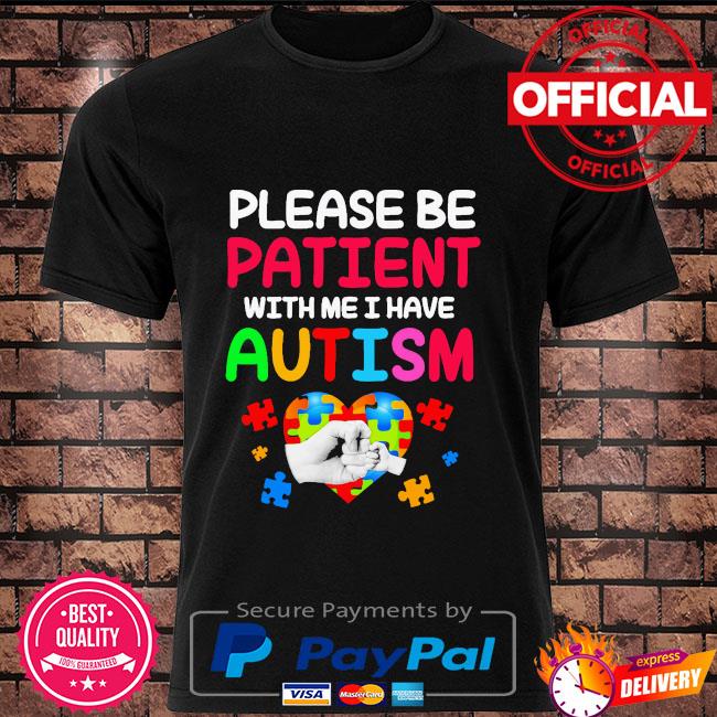 Please Be Patient With Me I Have Autism Shirt - Trend T Shirt