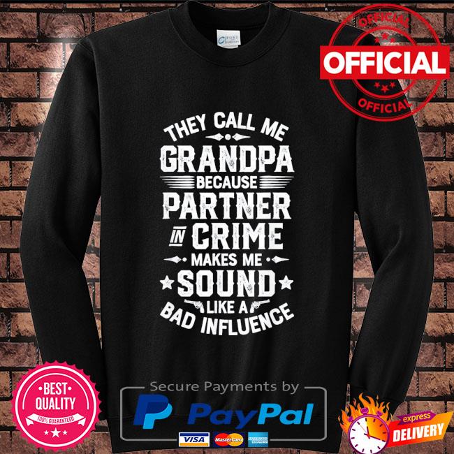 Download They Call Me Grandpa Partner In Crime Fathers Day Us 2021 Shirt Hoodie Sweater Long Sleeve And Tank Top