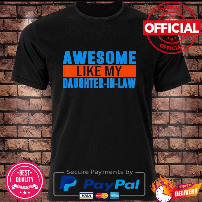 awesome like my daughter in law shirt