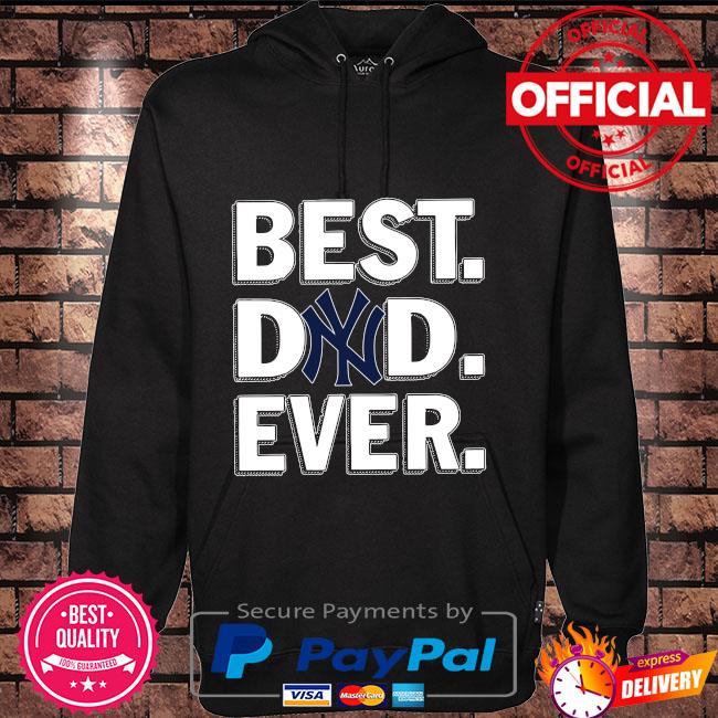 New York Yankees best dad ever shirt, hoodie, sweater, long sleeve