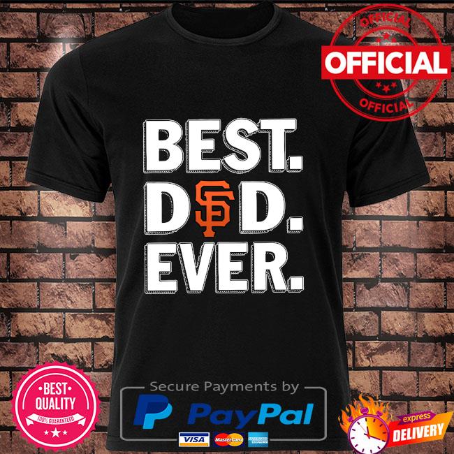Best San Francisco Giants Dad Ever shirt, hoodie, sweater, long sleeve and  tank top