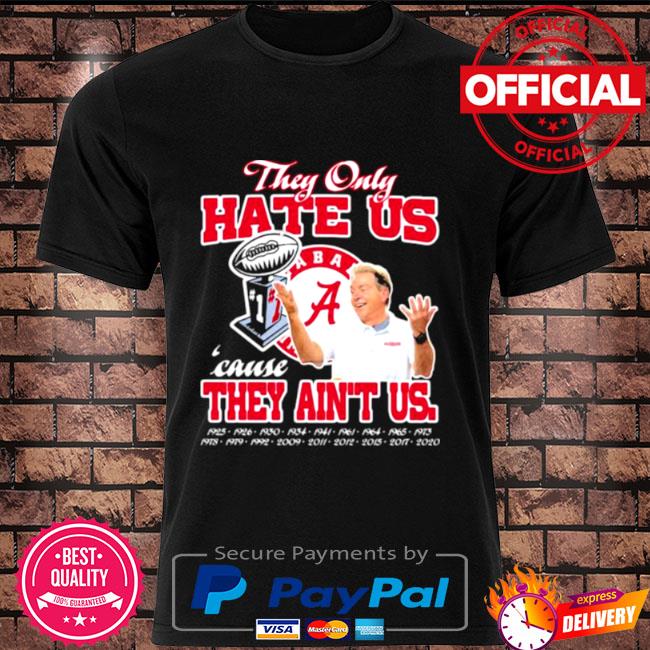 Alabama 17 Time National Champion T-Shirt They Only Hate Us Cause