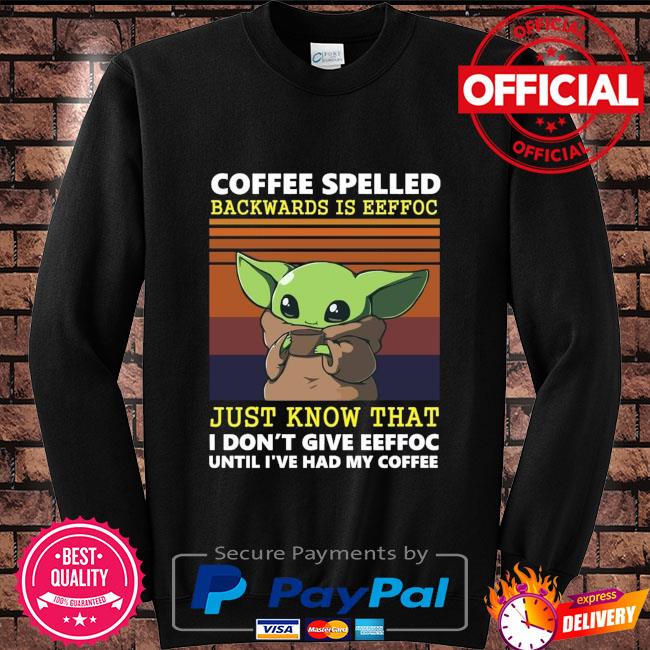 https://images.americastee.com/2021/07/baby-yoda-coffee-spelled-backwards-is-eeffoc-just-know-that-i-don-t-give-eeffoc-until-i-ve-had-my-coffee-vinatge-shirt-sweater-black.jpg