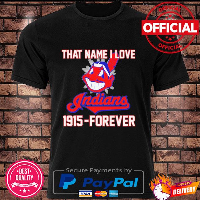 That name I love Cleveland Indians 1915 forever baseball logo sport shirt,  hoodie, sweater, long sleeve and tank top