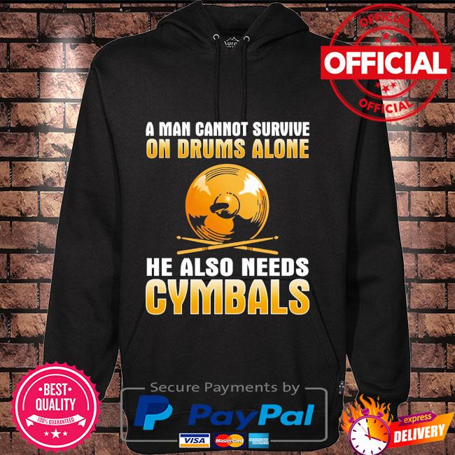 A man cannot survive on drums alone he also needs Cymbals Hoodie black