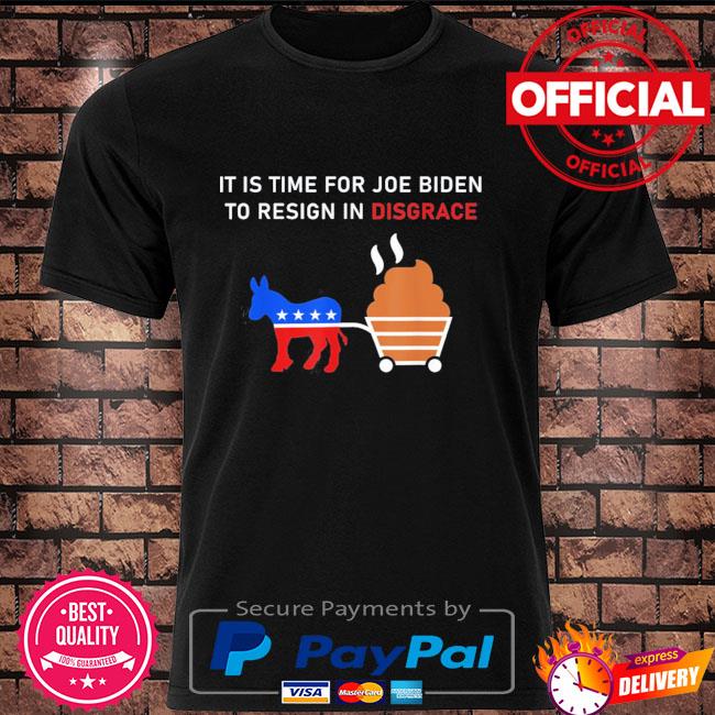 Anti biden it is time for joe biden to resign in disgrace shirt