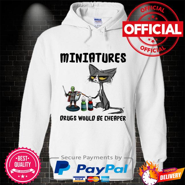 Black Cat miniatures drugs would be cheaper Hoodie white