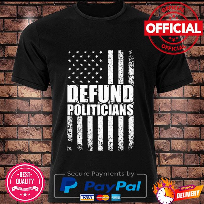 Defund politicians American flag shirt