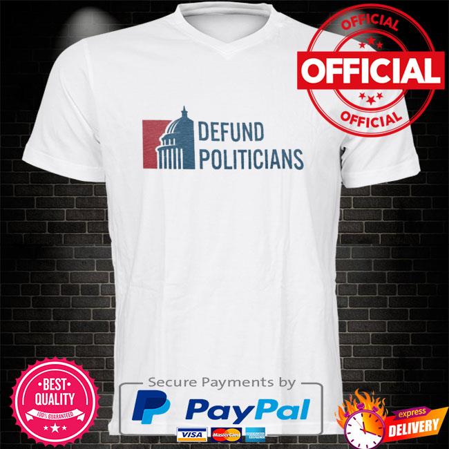 Defund politicians save america shirt