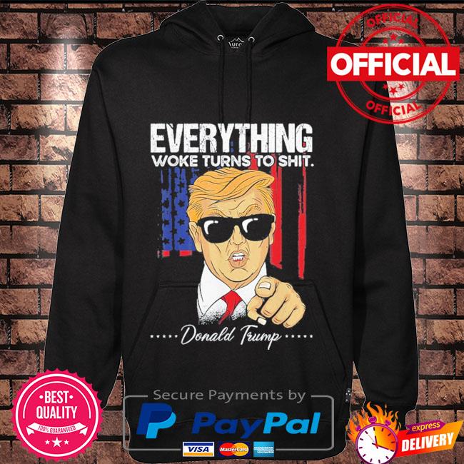 Everything Woke Turns To Shit Donald Trump 2024 Shirt Hoodie black