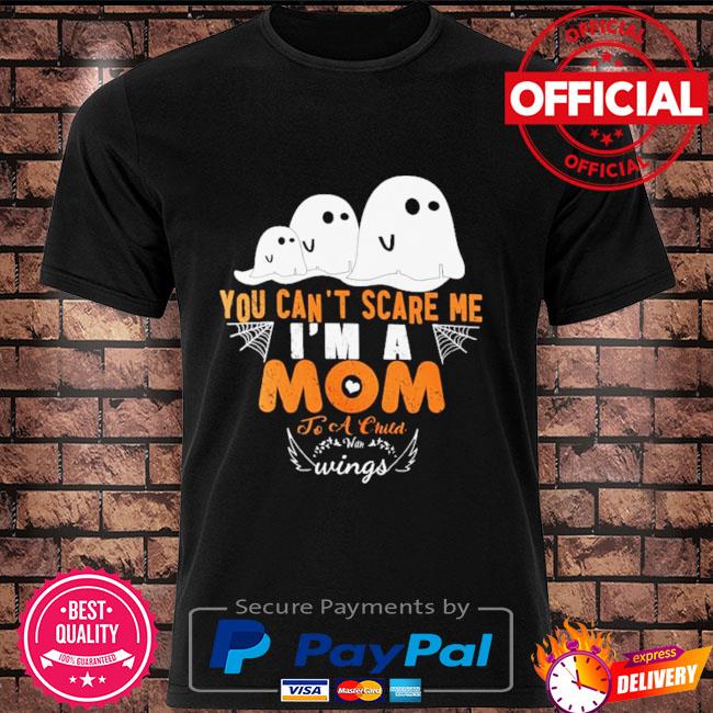 Ghost you can't scare me I'm a mom to a child with wings Halloween shirt