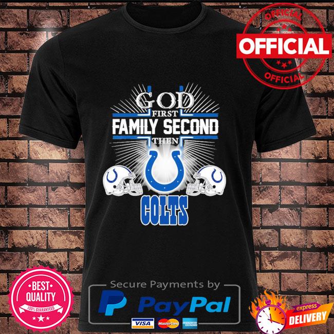 God first Family second then Indianapolis Colts shirt, hoodie