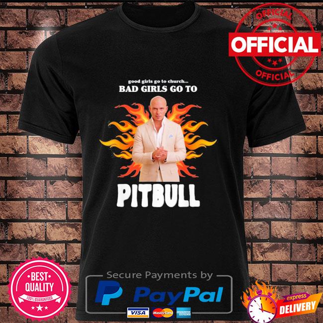 Good girls go to church bad girls go to pitbull shirt