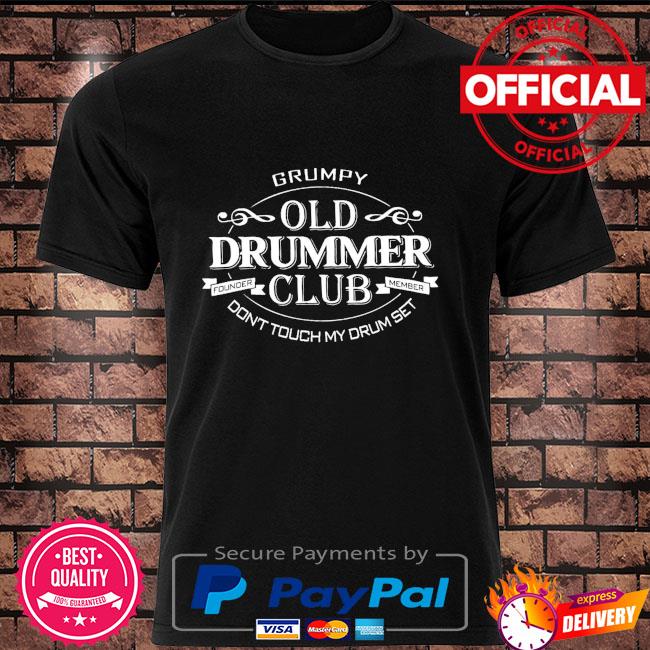 Grumpy old drummer club don't touch my drumset shirt