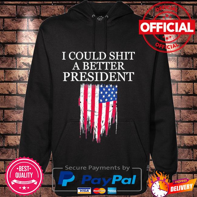 I could shit a better president American flag Hoodie black