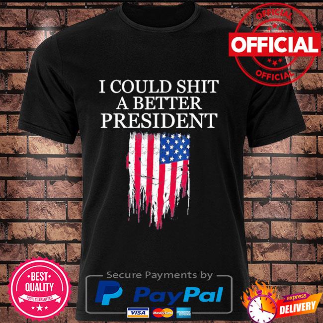 I could shit a better president American flag shirt