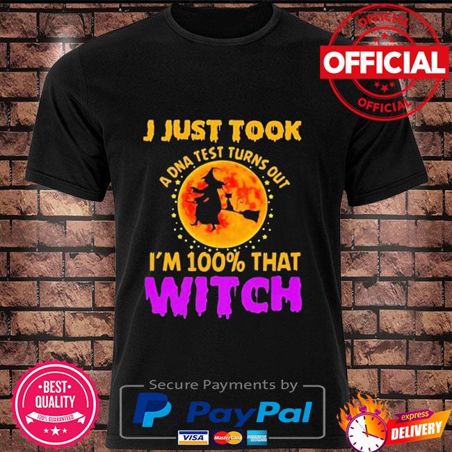 I just took a dna test turns out I'm 100% that Witch Halloween shirt