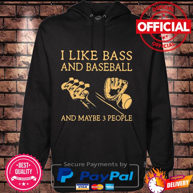 I like Bass and Baseball and maybe 3 people Hoodie black