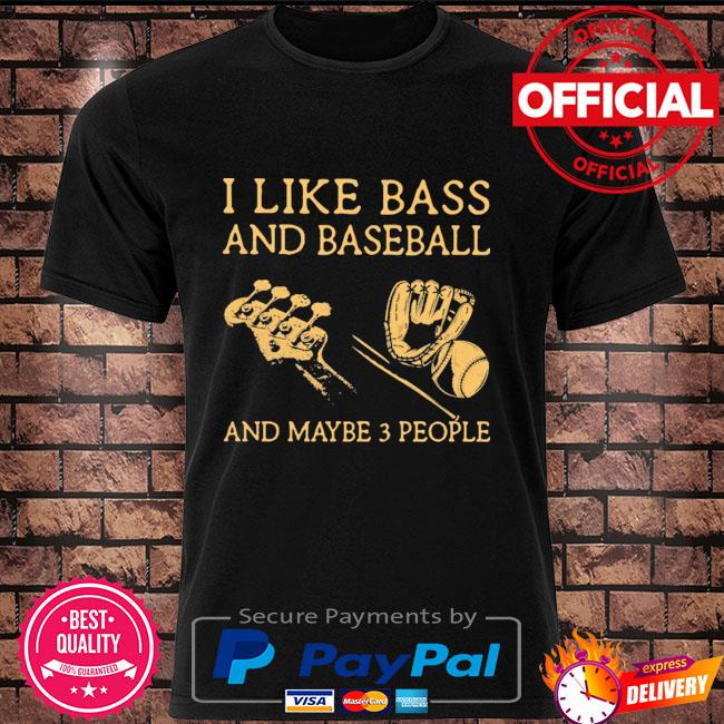 I like Bass and Baseball and maybe 3 people shirt