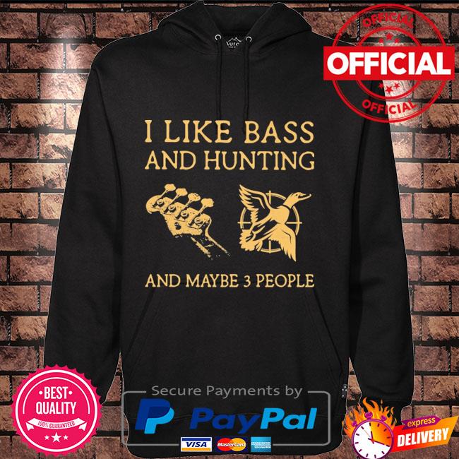 I like Bass and Hunting and maybe 3 people Hoodie black