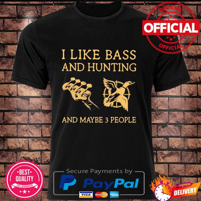 I like Bass and Hunting and maybe 3 people shirt