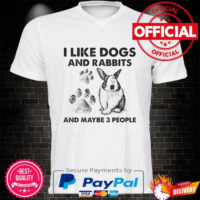 I like dogs and Rabbits and maybe 3 people shirt