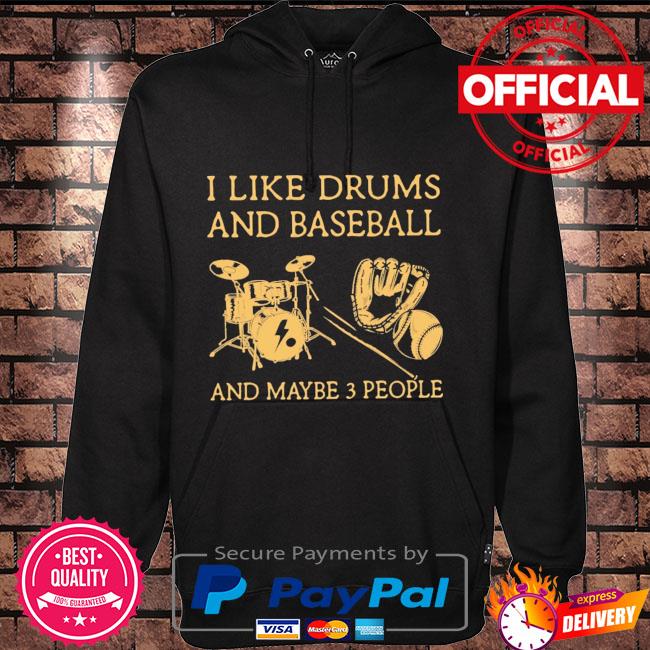 I like Drums and Baseball and maybe 3 people Hoodie black