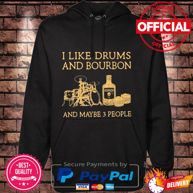 I like Drums and Bourbon and maybe 3 people Hoodie black