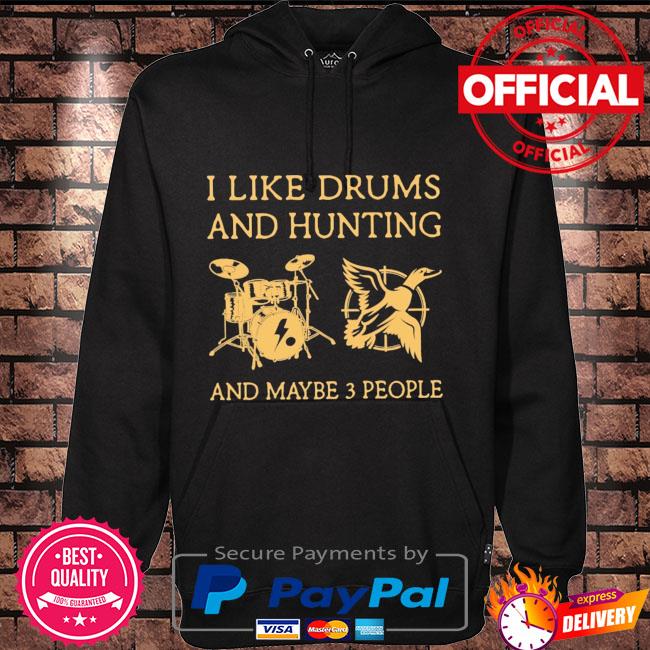 I like Drums and Hunting and maybe 3 people Hoodie black