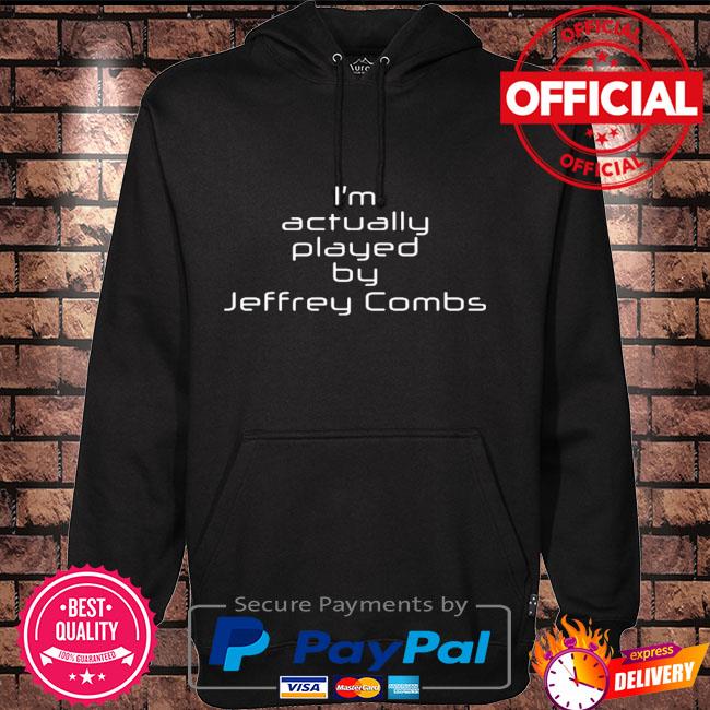 I'm actually played by Jeffrey combs Hoodie black
