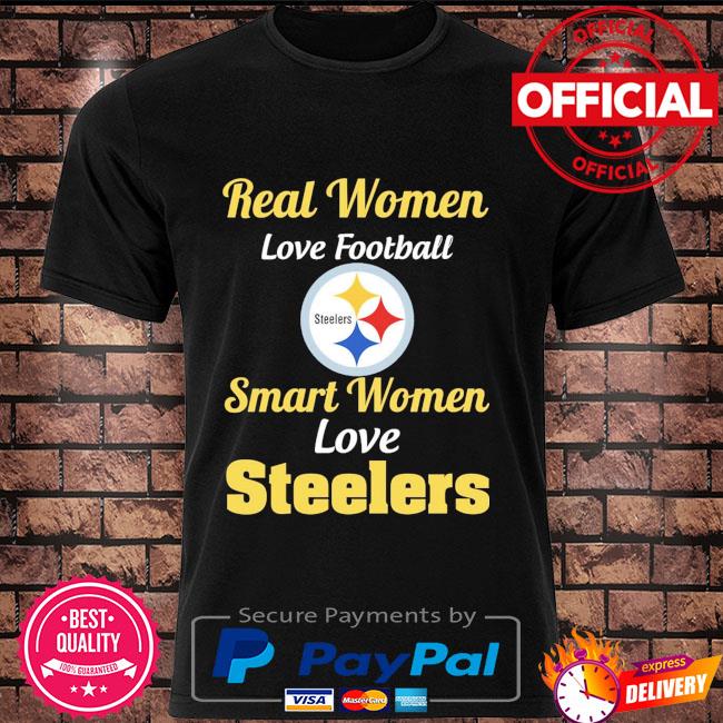 Official real Women Love Football Smart Women Love The Steelers T