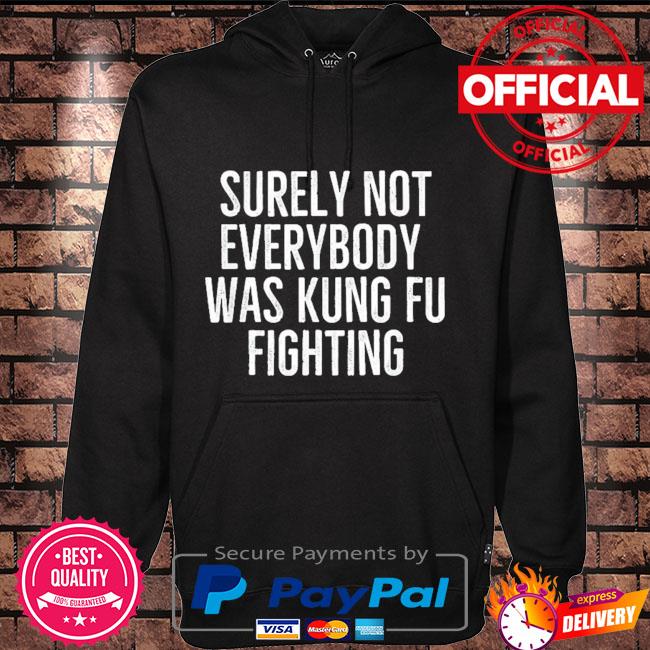 Surely not everybody was kung fu fighting Hoodie black
