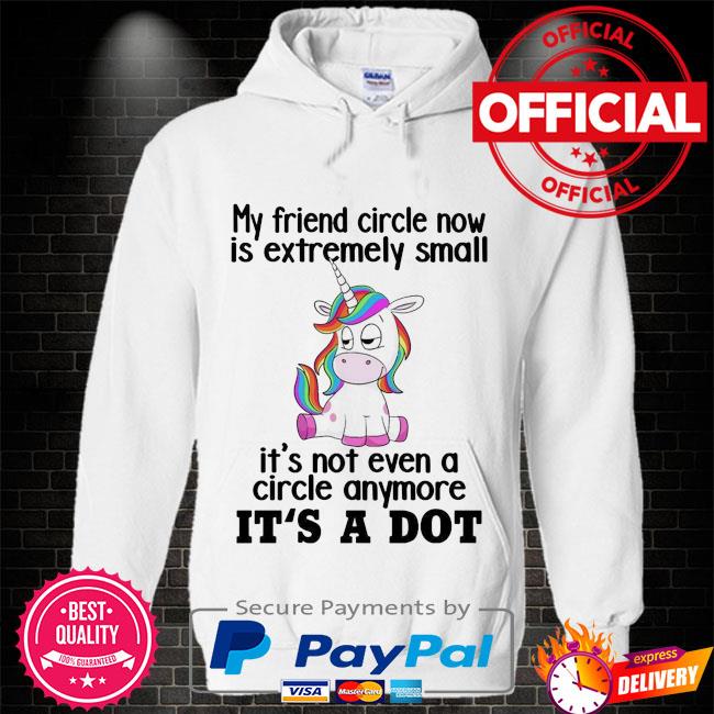 Unicorns my friend circle now is extremely small it's not even a circle anymore it's a dot Hoodie white