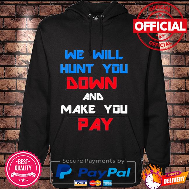 We will hunt you down and make you pay president Biden Hoodie black