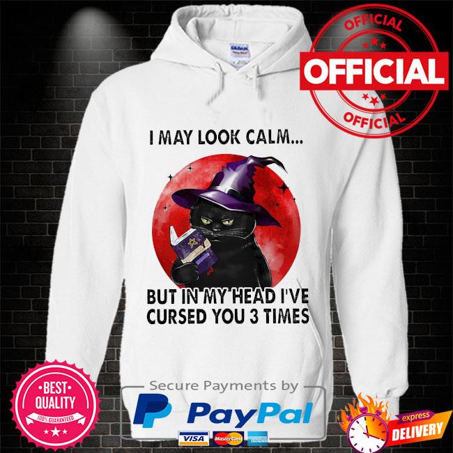 Witch cat I may look calm but in my head I've cursed you 3 times halloween Hoodie white