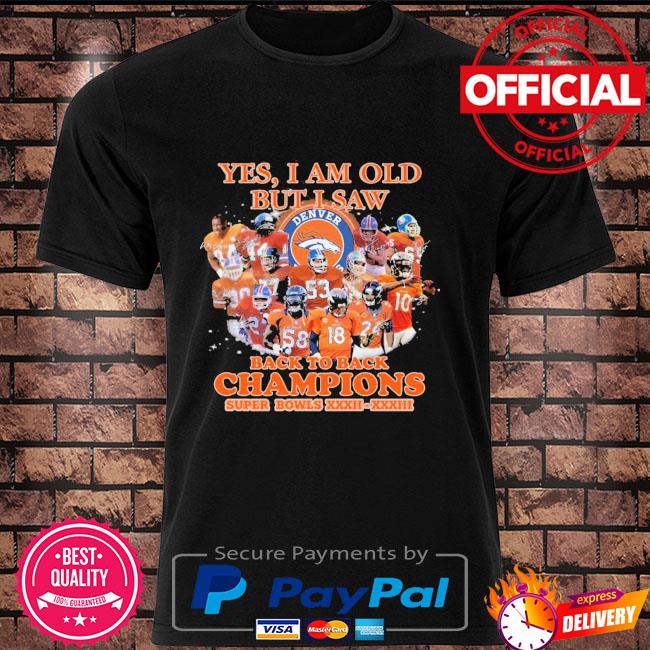 Denver Broncos yes I am old but I saw Back to Back super bowl champions logo  shirt, hoodie, sweater, long sleeve and tank top