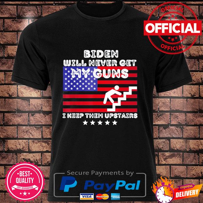 Biden will never get my guns I keep them upstairs American flag shirt