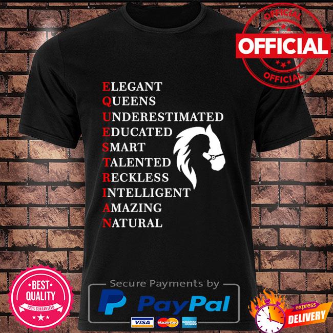 Elegant queens underestimated educated smart talented reckless intelligent amazing natural shirt