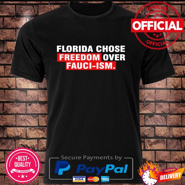 Floride chose freedom over Fauci-Ism shirt