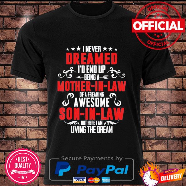 I never dreamed I'd end up being a mother in law son in law shirt