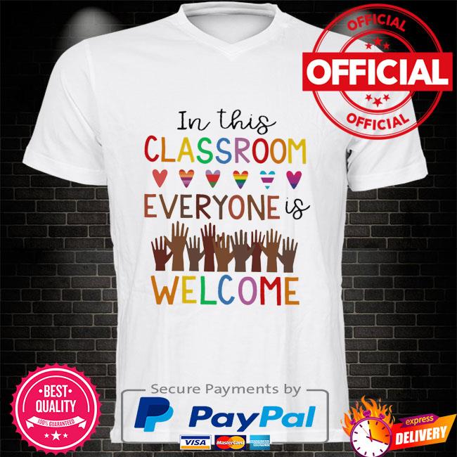 In this classroom everyone is welcome shirt
