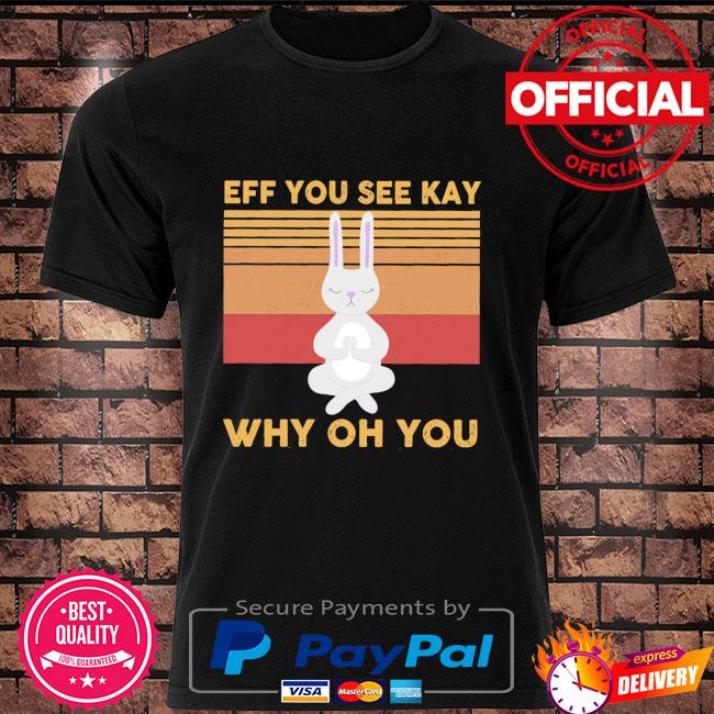 Rabbit eff you see kay why oh you vintage shirt