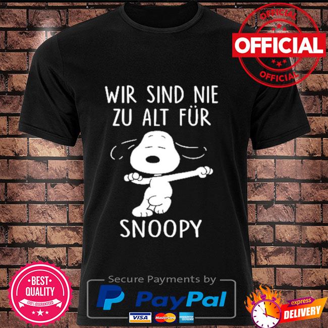 Wir sind nie zu alt für Snoopy shirt