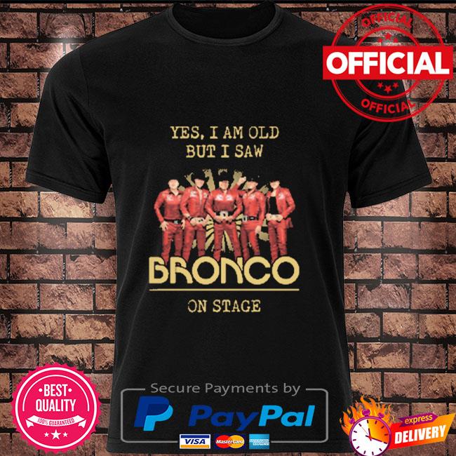 Yes I am old but I saw Grupo Bronco on stage shirt