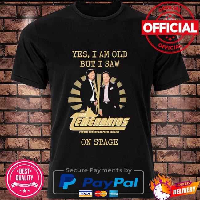 Yes I am old but I saw Los Temerarios on stage shirt