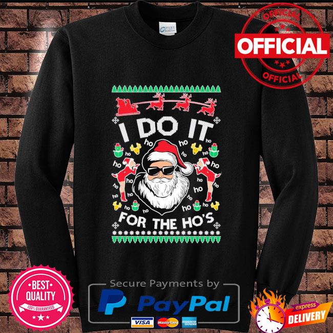 Ugly Christmas Sweater Sweatshirt, I Do It For The Ho's