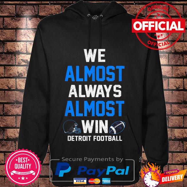 We almost always almost win Shirt, hoodie, sweater, long sleeve and tank top